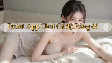 debet app chơi cá độ bóng đá