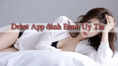 debet app đánh banh uy tín
