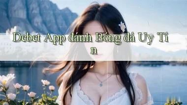 debet app đánh bóng đá uy tín