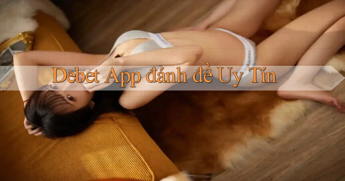 debet app đánh đề uy tín