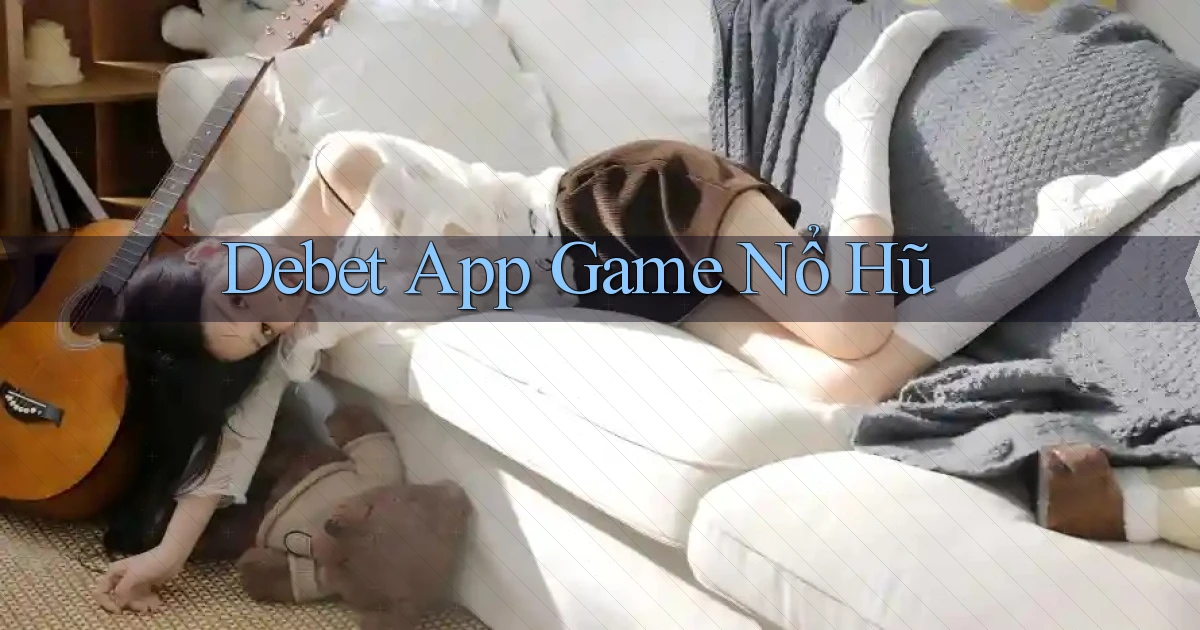 debet app game nổ hũ