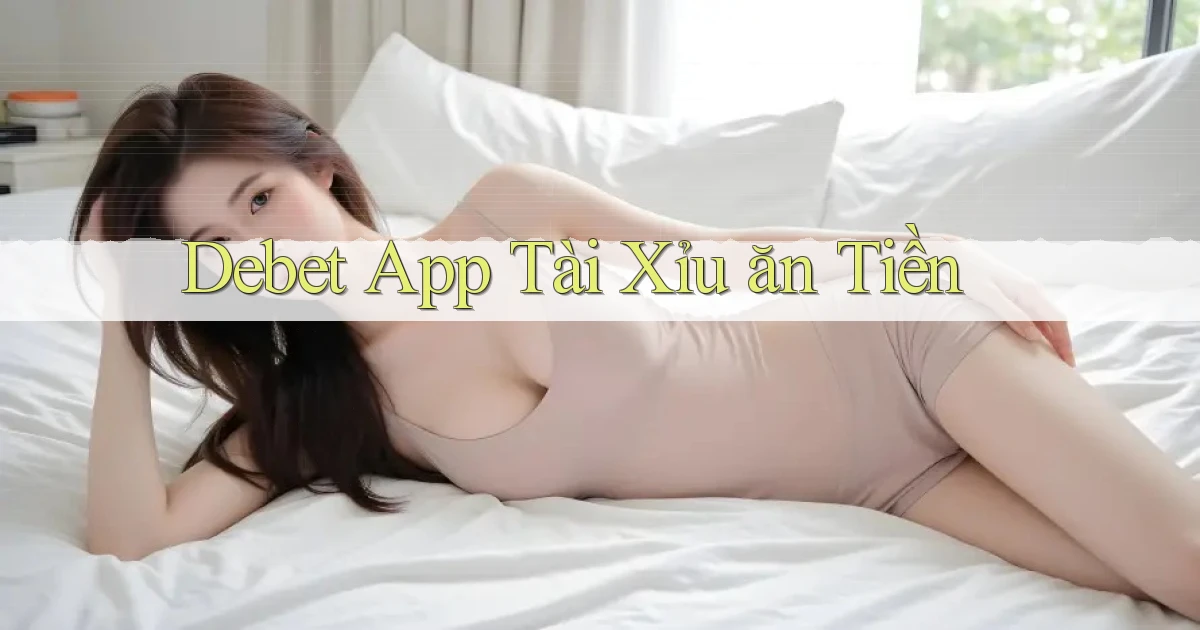 debet app tài xỉu ăn tiền
