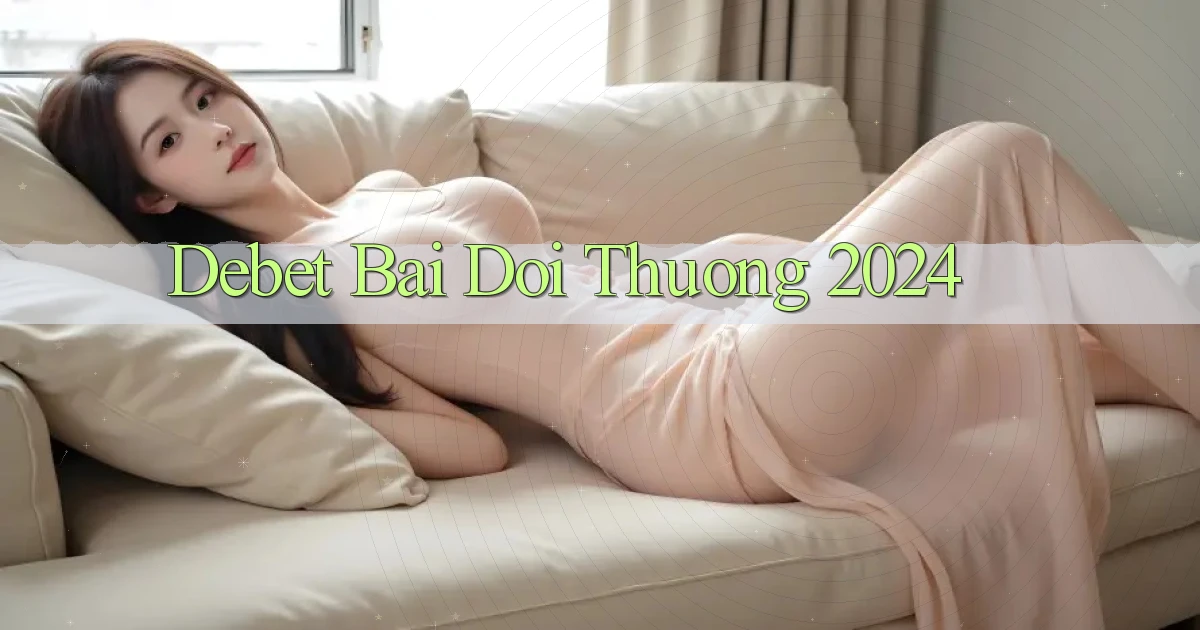 debet bai doi thuong 2024