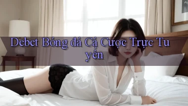 debet  bóng đá cá cược trực tuyến