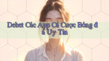 debet  các app cá cược bóng đá uy tín
