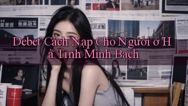 debet cách nạp cho người ở Hà Tĩnh minh bạch