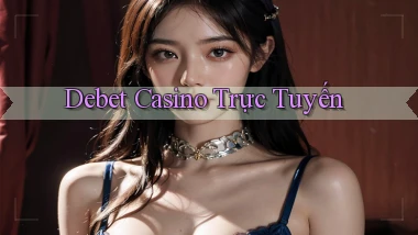 debet casino trực tuyến
