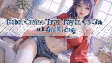debet casino trực tuyến có gian lận không