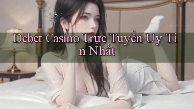 debet casino trực tuyến uy tín nhất