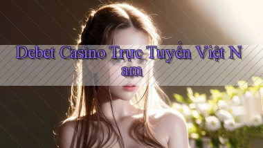 debet casino trực tuyến việt nam