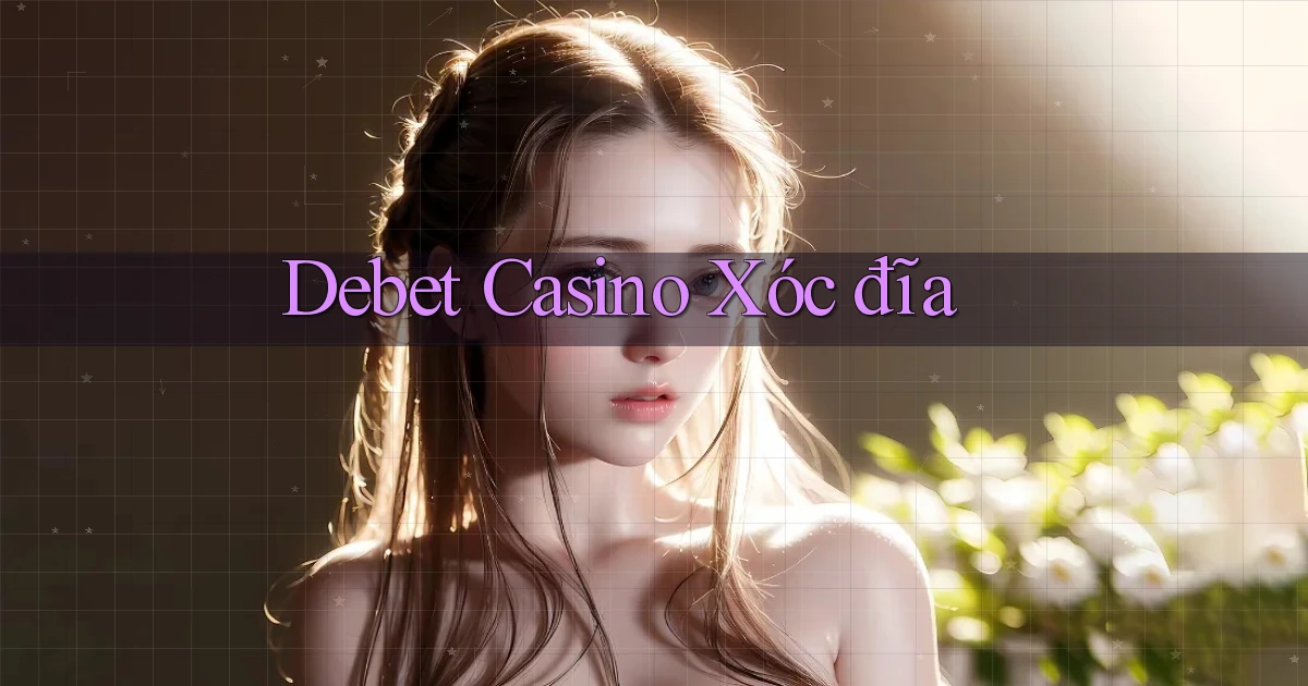 debet casino xóc đĩa