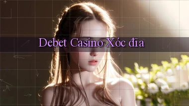debet casino xóc đĩa