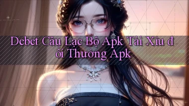debet  câu lạc bộ apk tài xỉu đổi thưởng apk