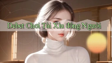 debet  chơi tài xỉu đông người