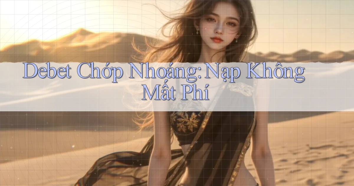 debet chớp nhoáng nạp không mất phí