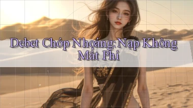 debet chớp nhoáng nạp không mất phí