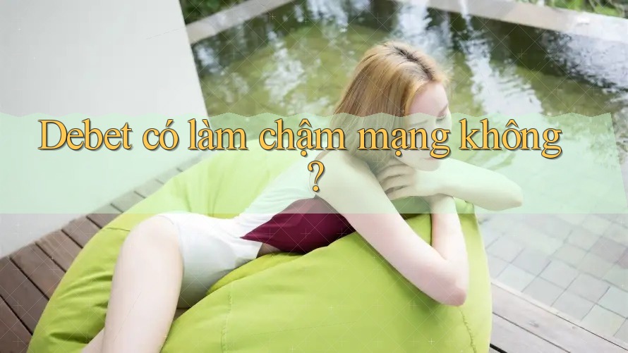 Debet có làm chậm mạng không?