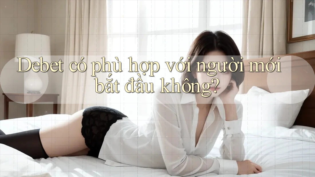 Debet có phù hợp với người mới bắt đầu không?