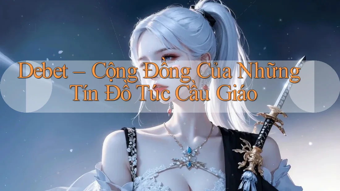 Debet – Cộng Đồng Của Những Tín Đồ Túc Cầu Giáo