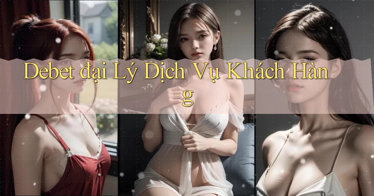 debet  đại lý dịch vụ khách hàng