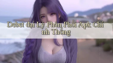 debet  đại lý phân phối apk chính thống