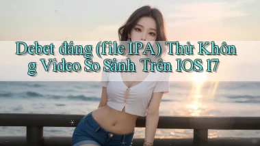 Debet đáng (file IPA) thử không video so sánh trên iOS 17