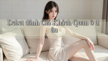 debet đánh giá khách quan ở đâu