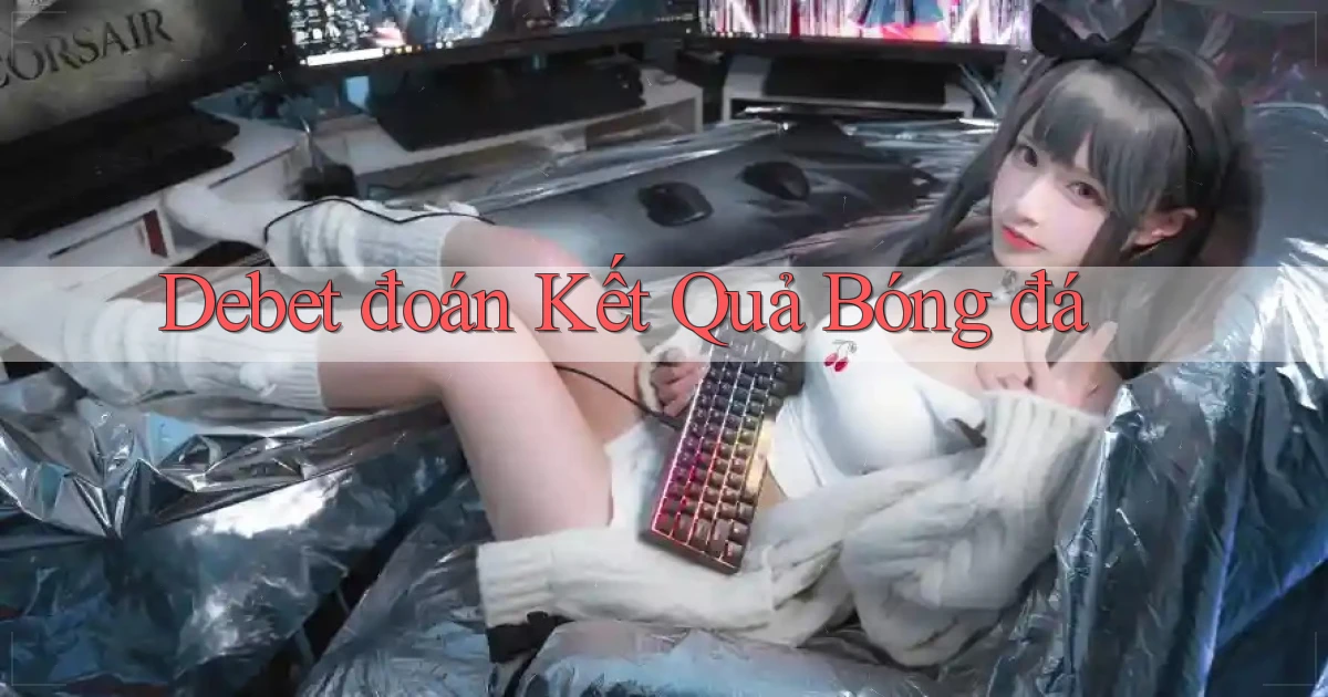 debet  đoán kết quả bóng đá