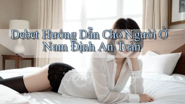 debet hướng dẫn cho người ở Nam Định an toàn
