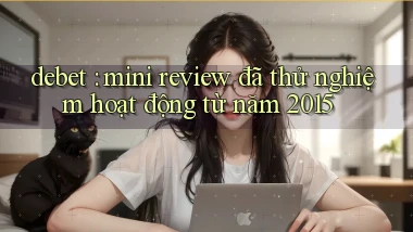 debet mini review đã thử nghiệm hoạt động từ năm 2015