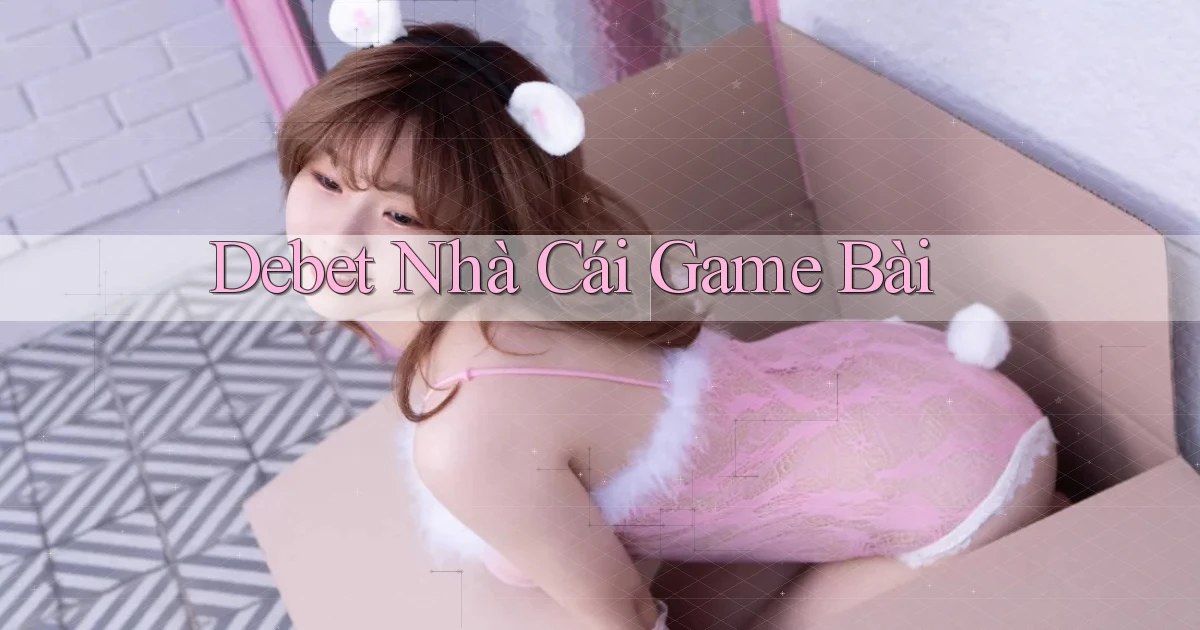 debet  nhà cái game bài