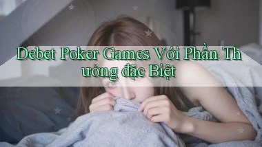 debet  poker games với phần thưởng đặc biệt