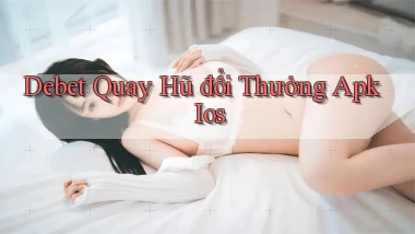 debet  quay hũ đổi thưởng apk ios
