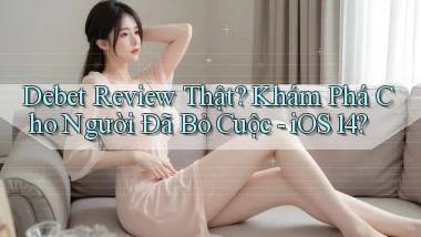 debet review thật khám phá cho người đã bỏ cuộc   iOS 14