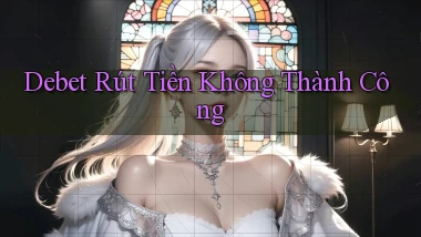 debet  rút tiền không thành công