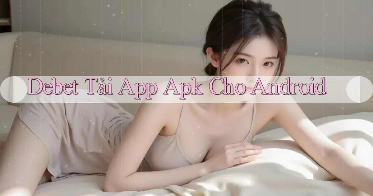 debet  Tải app apk cho android