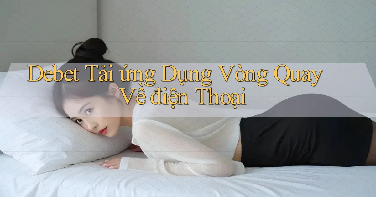 debet  tải ứng dụng vòng quay về điện thoại