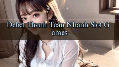 debet  thanh toán nhanh slot games