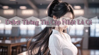 debet thông tin cập nhật là gì