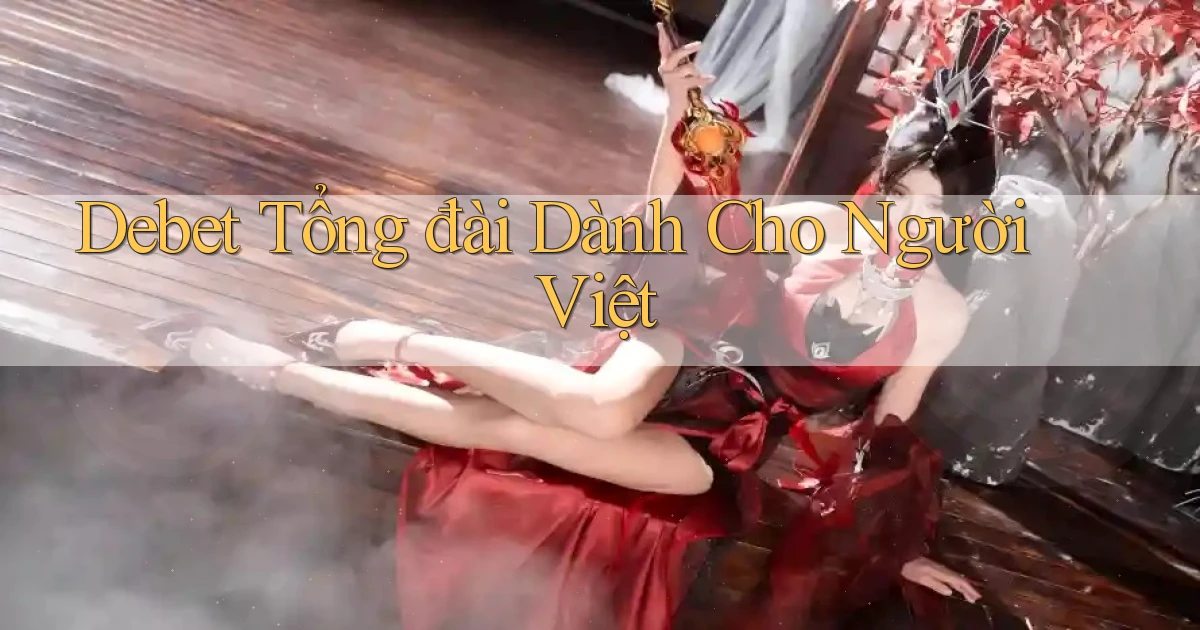 debet tổng đài dành cho người việt