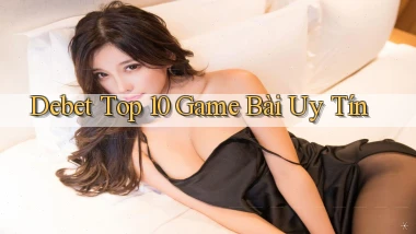 debet  top 10 game bài uy tín
