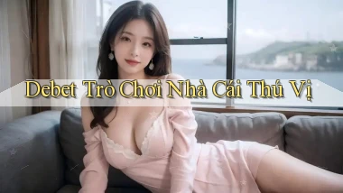 debet  trò chơi nhà cái thú vị