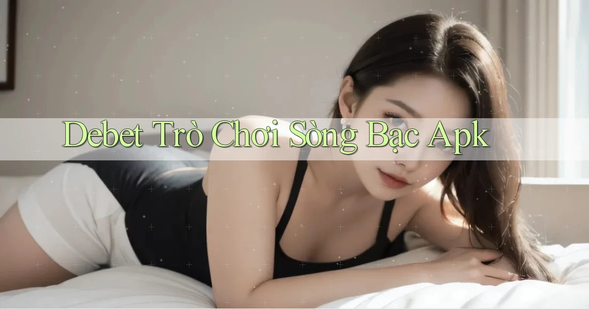 debet  trò chơi sòng bạc apk