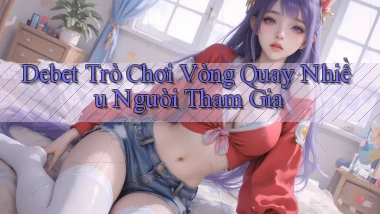 debet  trò chơi vòng quay nhiều người tham gia