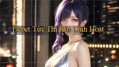debet tức thì rút linh hoạt
