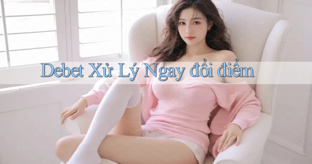 debet xử lý ngay đổi điểm