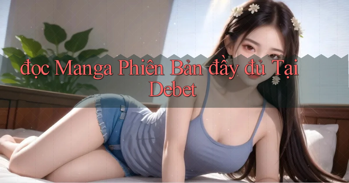 đọc manga phiên bản đầy đủ tại debet