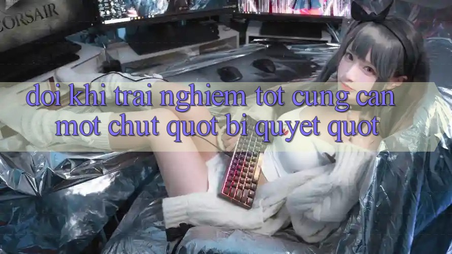 Đôi khi trải nghiệm tốt cũng cần một chút " bí quyết"