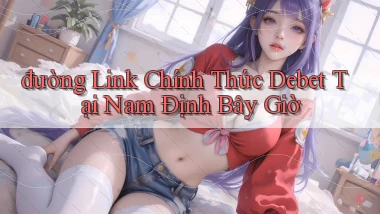 đường link chính thức debet tại Nam Định bây giờ