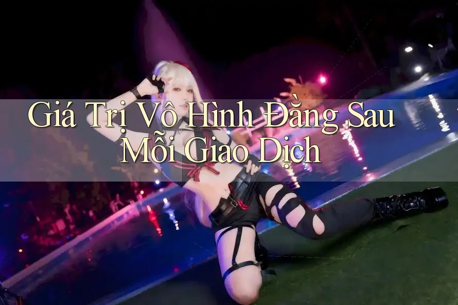 Giá Trị Vô Hình Đằng Sau Mỗi Giao Dịch